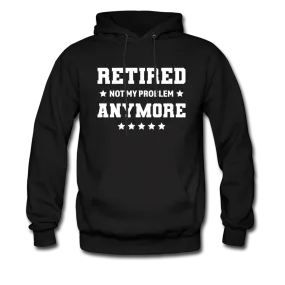 Retired Not My Problem Anymore Hoodie